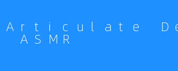 Articulate Design ASMR